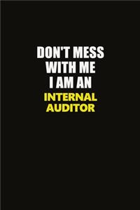 Don't Mess With Me I Am An Internal Auditor