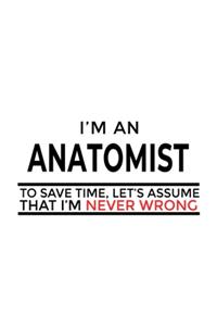 I'm An Anatomist To Save Time, Let's Assume That I'm Never Wrong