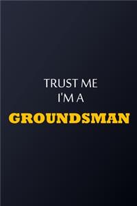 Trust Me I'm A Groundsman Notebook - Funny Groundsman Gift