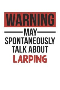 Warning May Spontaneously Talk About LARPING Notebook LARPING Lovers OBSESSION Notebook A beautiful
