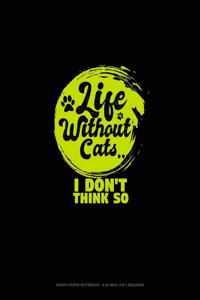 Life Without Cats I Don't Think So