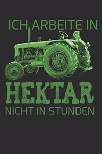 ich arbeite in hecktar nicht in stunden: 6x9 Zoll (ca. DIN A5) 110 Seiten Liniert I Notizbuch I Tagebuch I Notizen I Planer I Landwirt I Landwirtschaft I Bauer I Trecker I Traktor I Geschen