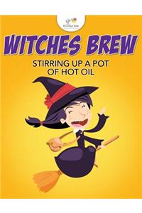 Witches Brew Stirring Up a Pot of Hot Oil