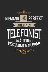 Niemand ist perfekt aber als Telefonist ist man verdammt nah dran