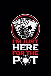 I'm Just Here for the Pot