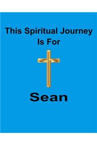 This Spiritual Journey Is For Sean