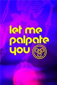 Let Me Palpate You: Radiologist Notebook Journal Composition Blank Lined Diary Notepad 120 Pages Paperback Purple