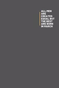 All Men Are Created Equal But The Best Are Born In March