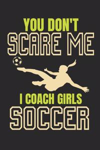 You Don't Scare Me I Coach Girls Soccer