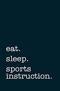 eat. sleep. sports instruction. - Lined Notebook