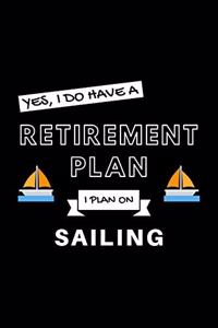 Yes, I Do Have A Retirement Plan I Plan On Sailing