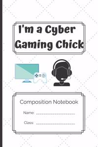 Composition Notebook_I'm a cyber gaming chick: I'm a cyber gaming chick