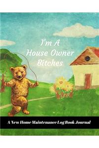 I'm A House Owner Bitches: A New Home Maintenance Log Book Journal: 2 Years Tracker & Perfect Gift For House Real Estate Owners