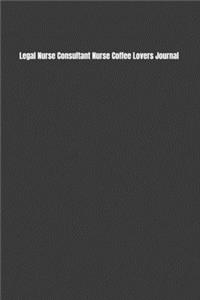 Legal Nurse Consultant Nurse Coffee Lovers Journal