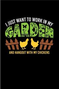 I Just Want To Work In My Garden And Hangout With My Chickens