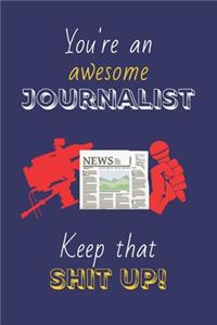 You're An Awesome Journalist Keep That Shit Up!