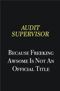 Audit Supervisor because freeking awsome is not an official title