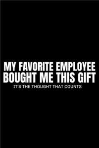 My Favourite Employee Bought Me This Gift it's the Thought That Counts