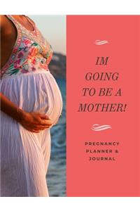 I'm Going To Be A Mother! Pregnancy Planner & Journal