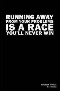 Running Away From Your Problems Is A Race You'll Never Win