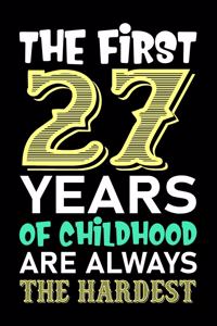 The First 27 Years Of Childhood Are Always The Hardest