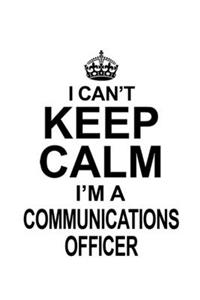 I Can't Keep Calm I'm A Communications Officer