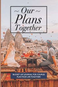 Our Plans Together - Bucket List Journal For Couples