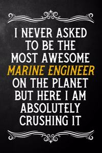 I Never Asked To Be The Most Awesome Marine Engineer On The Planet