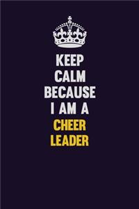 Keep Calm Because I Am A Cheer Leader