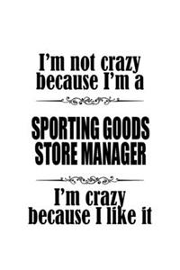 I'm Not Crazy Because I'm A Sporting Goods Store Manager I'm Crazy Because I like It