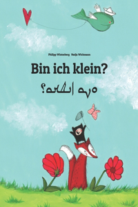 Bin ich klein? &#1575;&#1606;&#1575; &#1586;&#1588;&#1593;&#1578;&#1575;&#1567;: Deutsch-Aramäisch/Ostaramäisch/Mandäisch: Zweisprachiges Bilderbuch zum Vorlesen für Kinder ab 2 Jahren