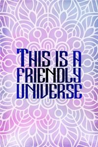 This Is A Friendly Universe
