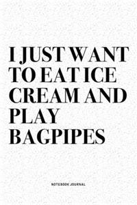 I Just Want To Eat Ice Cream And Play Bagpipes