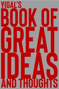 Yigal's Book of Great Ideas and Thoughts