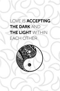 Love Is Accepting The Dark And The Light Within Each Other