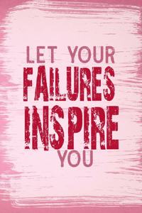 Let Your Failures Inspire You