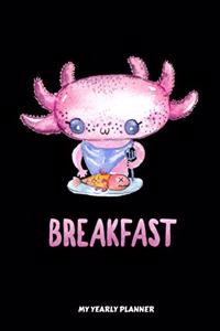 Axolotl Breakfast My Yearly Planner