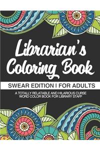Librarian's Coloring Book - Swear Edition - For Adults - A Totally Relatable & Hilarious Curse Word Color Book For Library Staff