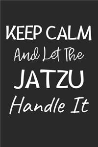 Keep Calm And Let The Jatzu Handle It