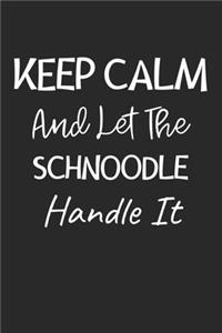 Keep Calm And Let The Schnoodle Handle It