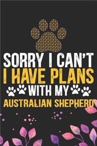 Sorry I Can't I Have Plans with My Australian Shepherd