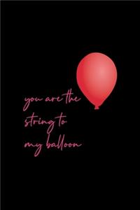 You Are The String To My Balloon