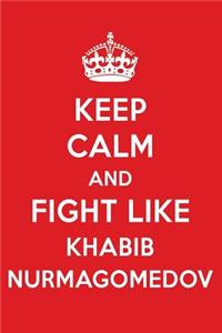 Keep Calm and Fight Like Khabib Nurmagomedov: Khabib Nurmagomedov Designer Notebook