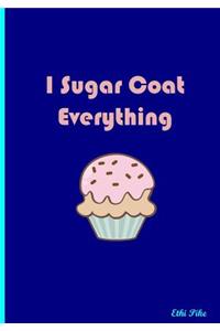 I Sugar Coat Everything