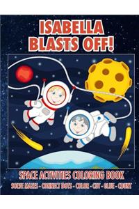 Isabella Blasts Off! Space Activities Coloring Book