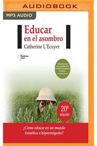 Educar En El Asombro (Narración En Castellano)