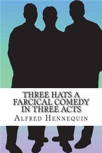 Three Hats A Farcical Comedy in Three Acts
