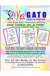 Si Yes Gato Cat in English I Can Speak Read Understand Spanish One Word at a Time the Easy Coloring Book Way Featuring the Most Common Used Words One Word Per Book Repeated on Every Page
