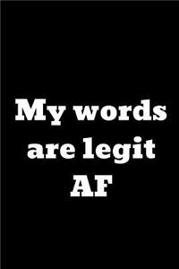 My Words Are Legit AF