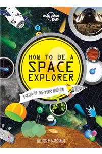 Lonely Planet Kids How to Be a Space Explorer 1